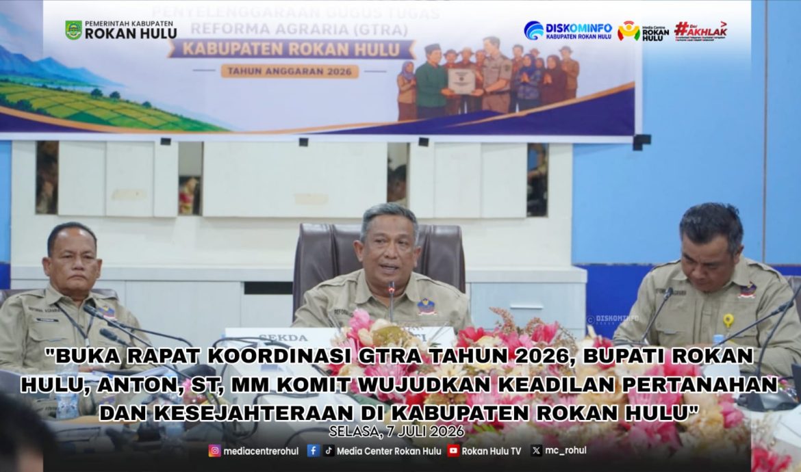Buka Rakor GTRA 2026, Bupati Anton Komit Wujudkan Keadilan Pertanahan dan Kesejahteraan di Rokan Hulu